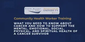 What You Need To Know About Cancer and How to Support the Mental, Emotional, Social, Physical, and Spiritual Health of a Cancer Survivor